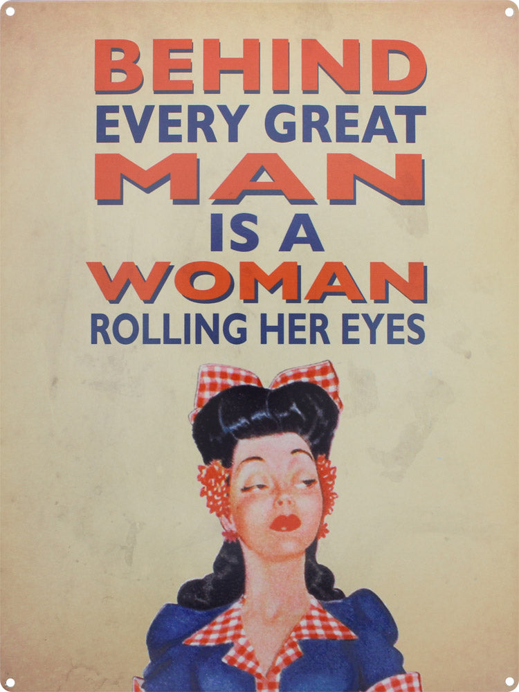 behind-every-great-man-is-a-woman-rolling-her-eyes-tin-sign